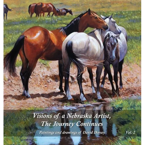 Visions of a Nebraska Artist, The Journey Continues: Paintings and drawing of David Dorsey