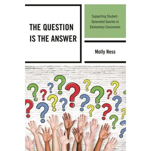 The Question Is the Answer: Supporting Student-Generated Queries in Elementary Classrooms