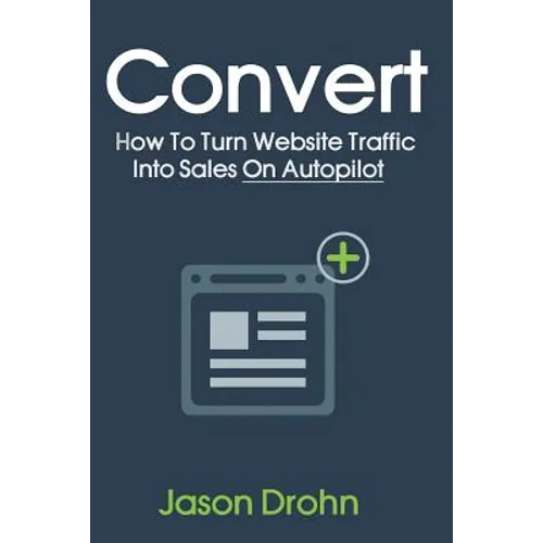 Convert: How To Turn Website Traffic Into Sales