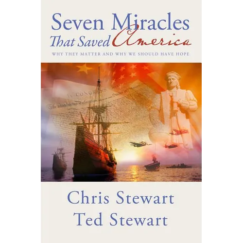 Seven Miracles That Saved America: Why They Matter and Why We Should Have Hope