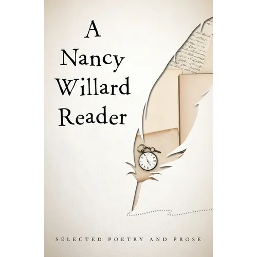 A Nancy Willard Reader: Selected Poetry and Prose