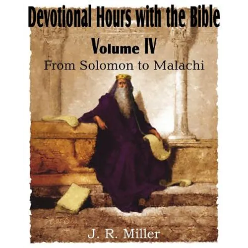 Devotional Hours with the Bible Volume IV, from Solomon to Malachi