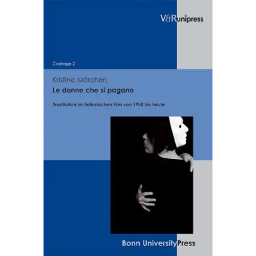 Le Donne Che Si Pagano: Prostitution Im Italienischen Film Von 1950 Bis Heute