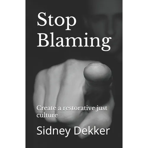 Stop Blaming: Create a restorative just culture