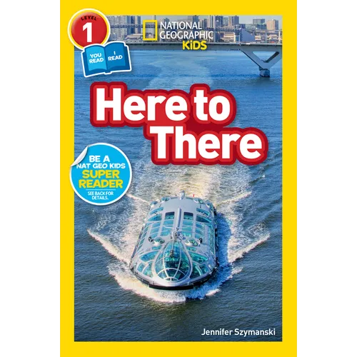 Here to There (National Geographic Kids Readers, Level 1/Co-Reader): A Reader about Cars, Planes, Trains, and Travel