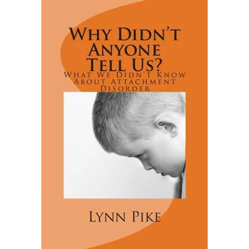 "Why Didn't Anyone Tell Us?: What We Didn't Know About Attachment Disorder