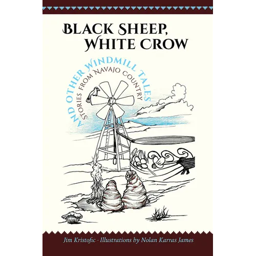 Black Sheep, White Crow and Other Windmill Tales: Stories from Navajo Country