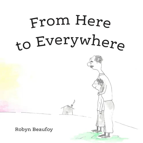 From Here to Everywhere: A story for children, and their grown-ups.