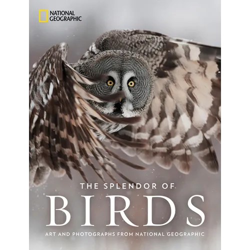 The Splendor of Birds: Art and Photographs from National Geographic