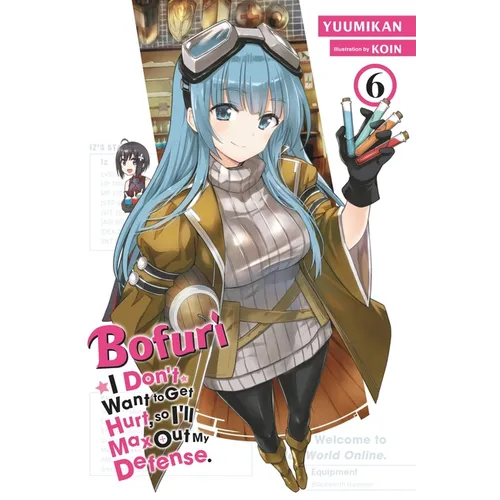 Bofuri: I Don't Want to Get Hurt, So I'll Max Out My Defense., Vol. 6 (Light Novel): Volume 6
