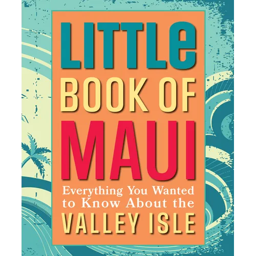Little Book of Maui: Everything to Know about the Valley Isle