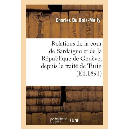 Relations de la Cour de Sardaigne Et de la République de Genève, Depuis Le Traité de Turin
