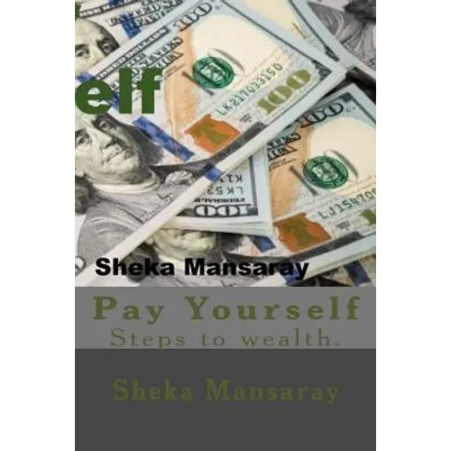 Pay your-Self: Pay yourself out of Poverty & steps to wealth Creation.