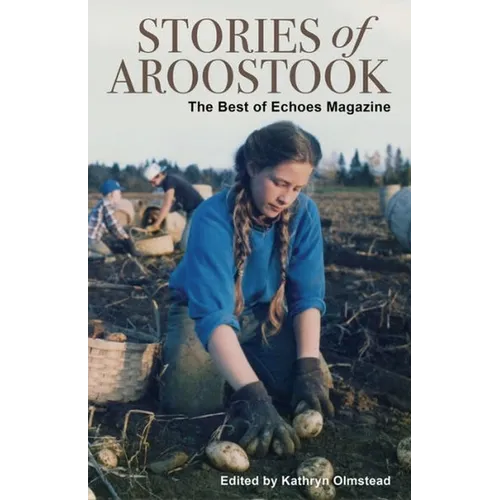 Stories of Aroostook: The Best of Echoes Magazine