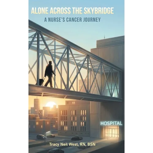 Alone Across the Skybridge: A Nurse's Cancer Journey