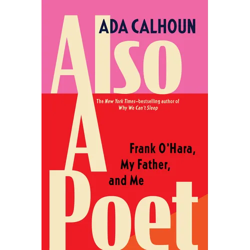 Also a Poet: Frank O'Hara, My Father, and Me