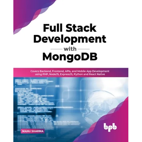 Full Stack Development with MongoDB: Covers Backend, Frontend, APIs, and Mobile App Development using PHP, NodeJS, ExpressJS, Python and React Native