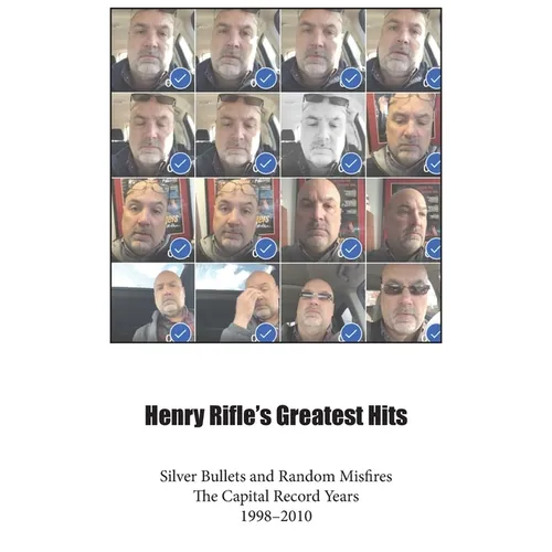 Henry Rifle's Greatest Hits: Silver Bullets and Random Misfires-The Capital Record Years (1998-2010)