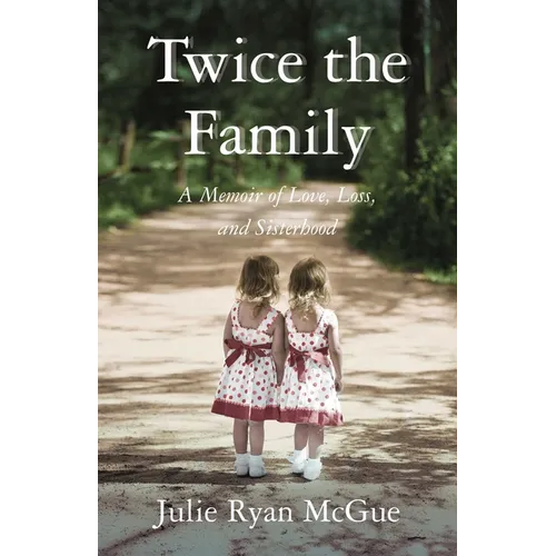 Twice the Family: A Memoir of Love, Loss, and Sisterhood