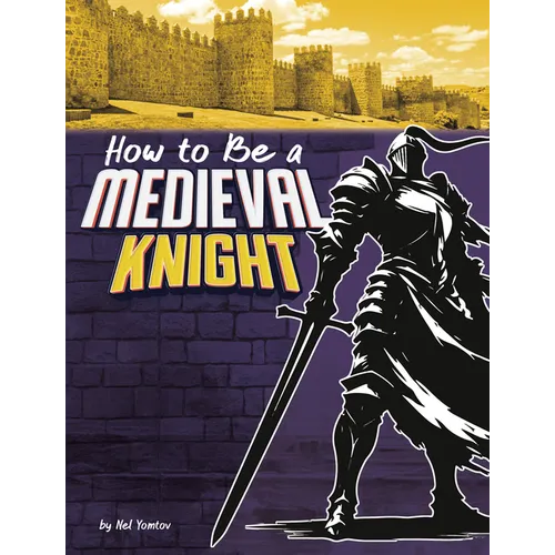How to Be a Medieval Knight