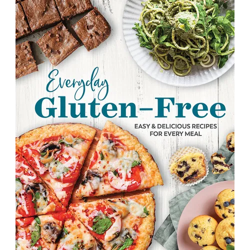 Everyday Gluten-Free: Easy & Delicious Recipes for Every Meal
