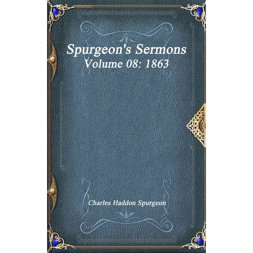 Spurgeon's Sermons Volume 08: 1863