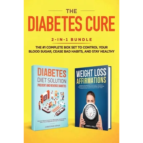 The Diabetes Cure: 2-in-1 Bundle: Diabetes Diet Solution + Weight Loss Affirmations- The #1 Complete Box Set to Control Your Blood Sugar,