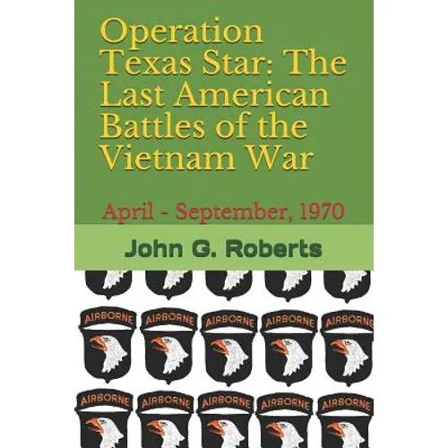 Operation Texas Star: The Last American Battles of the Vietnam War: April - September, 1970