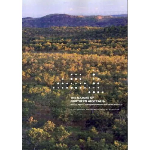 The Nature of Northern Australia: Its natural values, ecological processes and future prospects