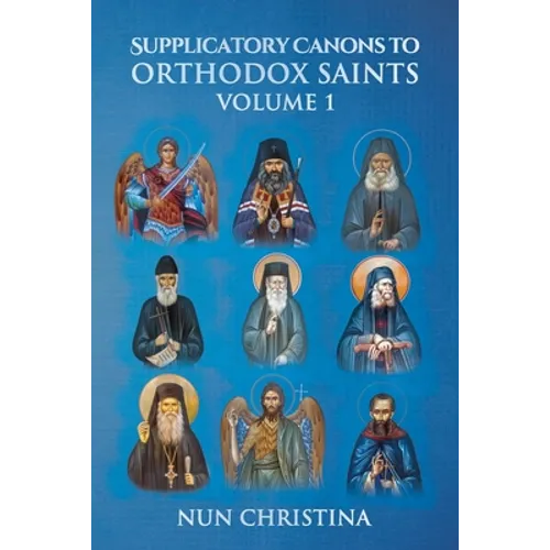 Supplicatory Canons to Orthodox Saints Volume 1