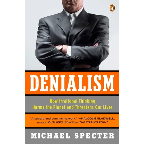 Denialism: How Irrational Thinking Harms the Planet and Threatens Our Lives