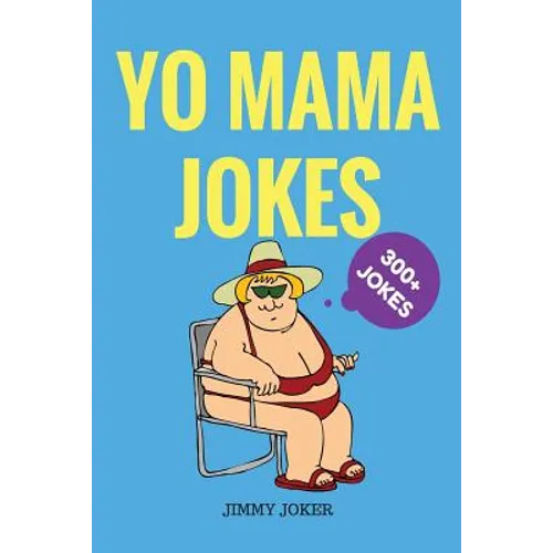 Yo Mama Jokes: 300+ of the Funniest Yo Mama Jokes on Earth