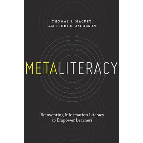 Metaliteracy: Reinventing Information Literacy to Empower Learners