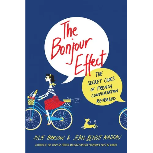 The Bonjour Effect: The Secret Codes of French Conversation Revealed