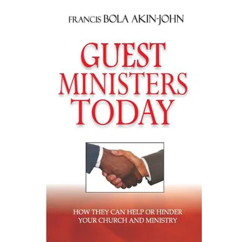 Guest Ministers Today: How They Can Help or Hinder Your Church and Ministry
