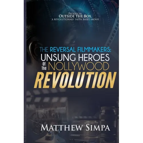 The Reversal Filmmakers: Unsung Heroes of the Nollywood Revolution