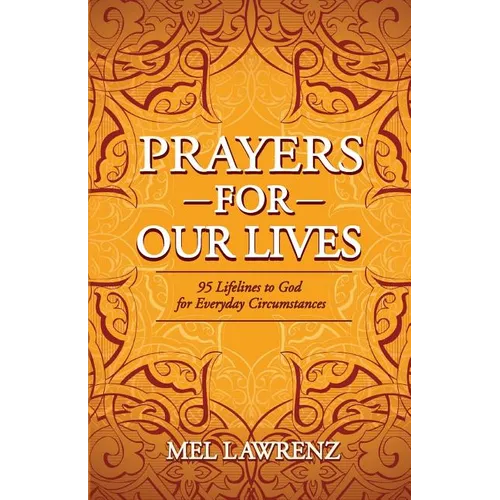 Prayers for Our Lives: 95 Lifelines to God for Everyday Circumstances