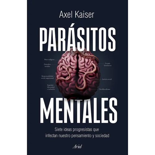 Parásitos Mentales: Siete Ideas Progresistas Que Infectan Nuestro Pensamiento Y Sociedad / Mental Parasites