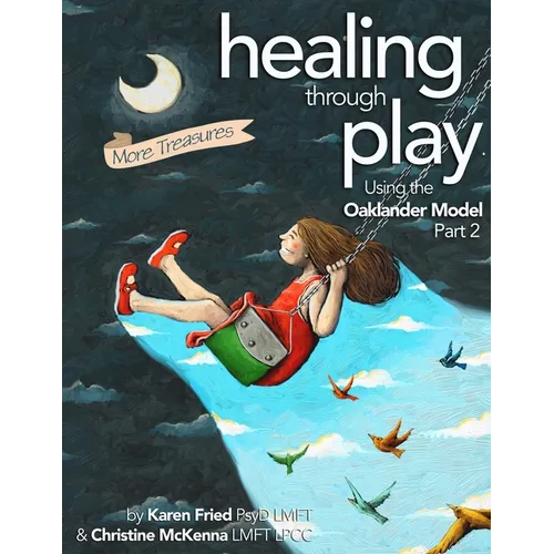 Healing Through Play Using the Oaklander Model 2nd Edition: More Treasures