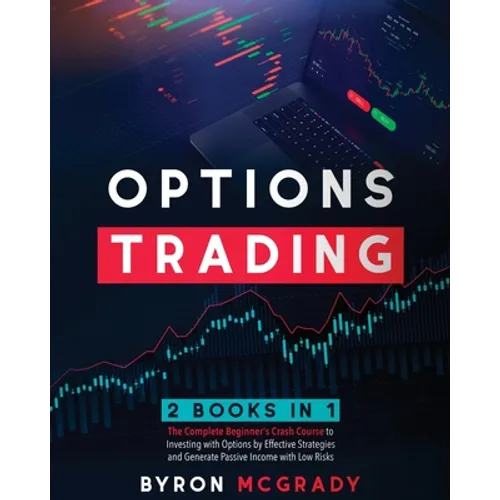 Options Trading: 2 Books in 1: The Complete Guide For Beginners to Investing and Making a Profit with Options by Effective Strategies a