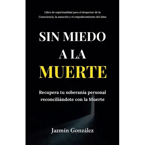 Sin miedo a la Muerte: Recupera tu soberanía personal reconciliándote con la Muerte.
