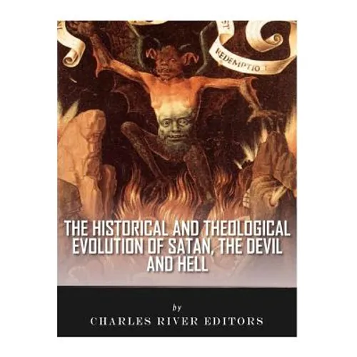 The Historical and Theological Evolution of Satan, the Devil, and Hell