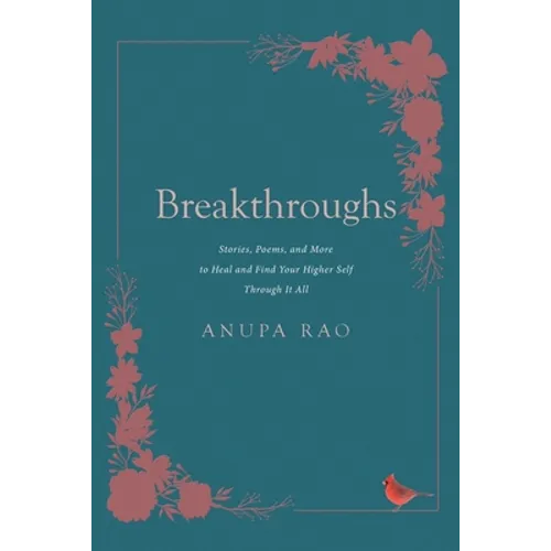 Breakthroughs: Stories, Poems, and More to Heal and Find Your Higher Self Through It All