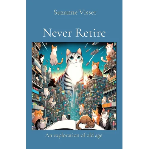 Never Retire: An exploration of old age