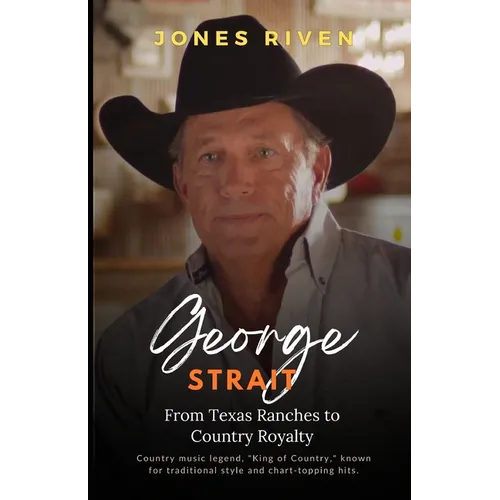 The George Strait Story: From Texas Ranches to Country Royalty (Echoes of Musicians That Ripple Through Time)