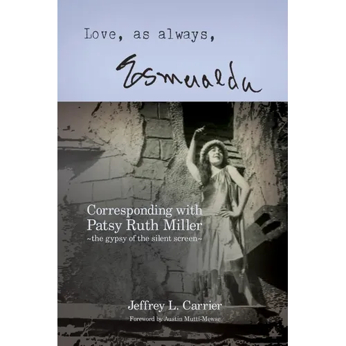 Love, As Always... Esmeralda - Corresponding with Patsy Ruth Miller, The Gypsy of the Silent Screen