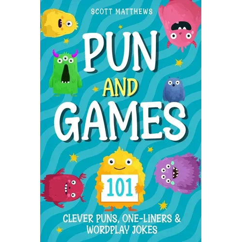 Pun and Games - 101 Clever Puns, One-Liners & Wordplay Jokes