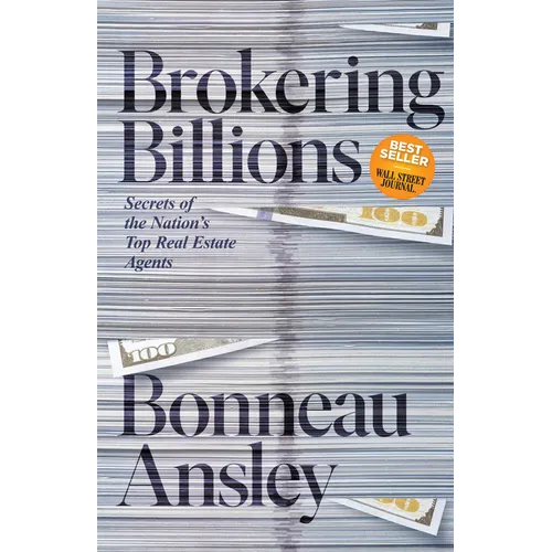 Brokering Billions: Secrets of the Nation's Top Real Estate Agents
