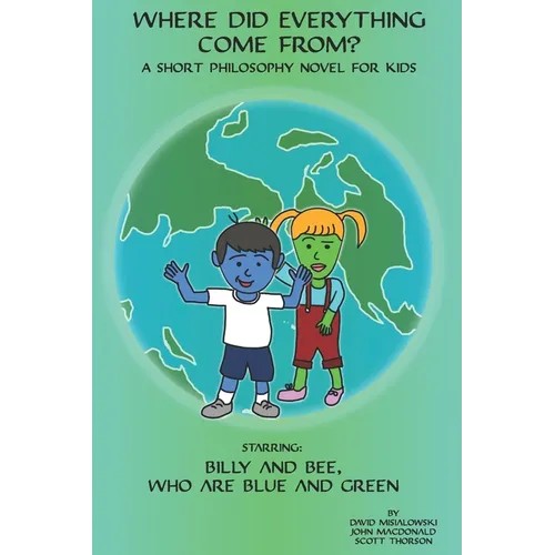 Where did Everything Come From?: A Short Philosophy Novel for Kids