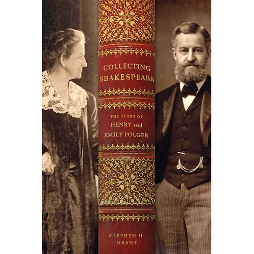 Collecting Shakespeare: The Story of Henry and Emily Folger